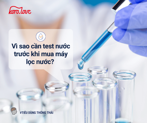 Vì sao cần test nước trước khi mua máy lọc nước?