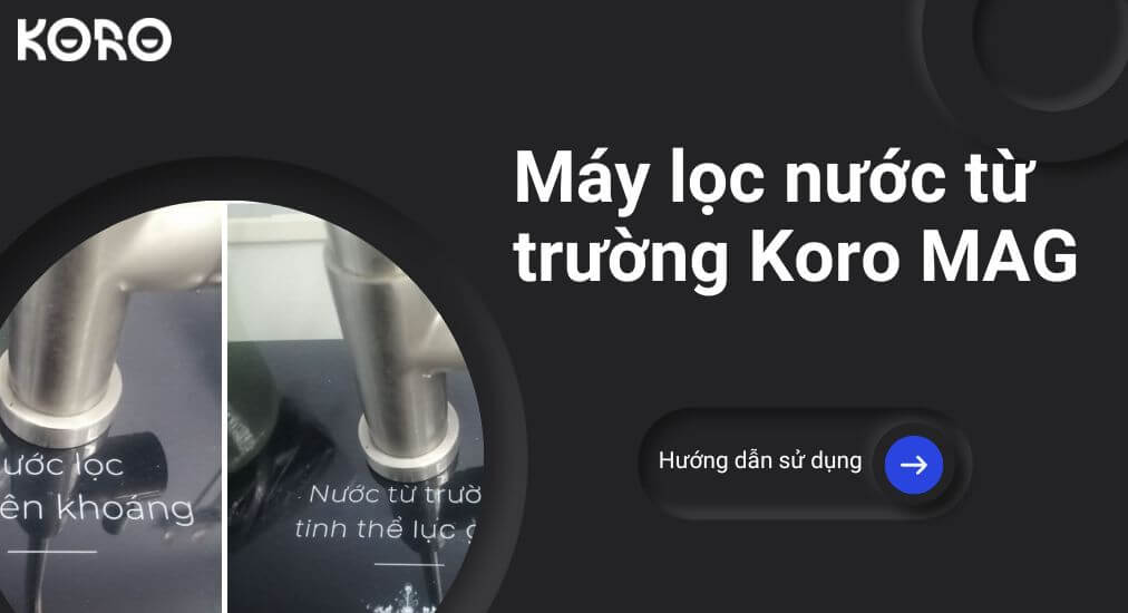 Hướng dẫn sử dụng máy lọc nước từ trường Koro MAG