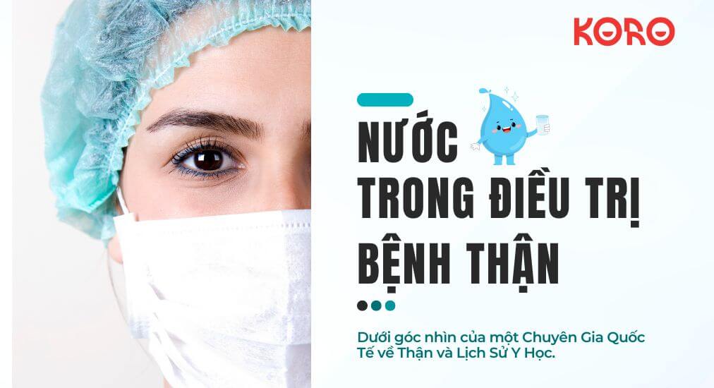 Sử Dụng Nước trong Điều Trị Bệnh Thận: Dưới góc nhìn của một Chuyên Gia Quốc Tế về Thận và Lịch Sử Y Học.